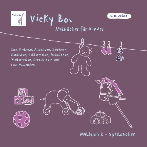 Malbuch ab 5 Jahre - Spielsachen: Zum Kritzeln, Ausmalen, Zeichnen, Gestalten, Selbermalen, Mitmachen, Weitermalen, Kreativ sein und zum Vollenden (Vicky Bo) von Vicky Bo Verlag GmbH