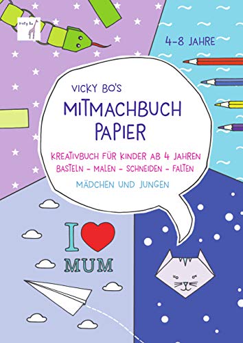 Mitmach-Buch Papier. 4-8 Jahre - Schneiden & Falten: Kreativbuch für Kinder ab 4 Jahren. Basteln - Malen - Schneiden - Falten. Mädchen und Jungen