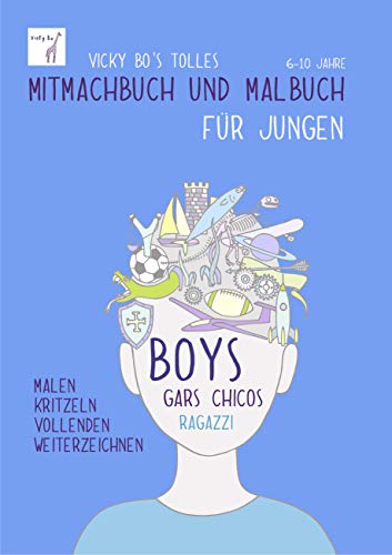 Mitmachbuch und Malbuch - Jungen. 6-10 Jahre: Boys, Gars, Chicos, Ragazzi. Malen, Kritzeln, Vollenden, Weiterzeichnen