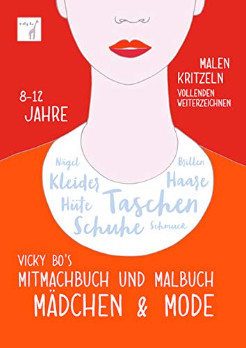 Mitmachbuch und Malbuch - Mädchen & Mode. 8-12 Jahre: Malen, Kritzeln, Vollenden, Weiterzeichnen. Nägel, Kleider, Hüte, Schuhe, Taschen, Schmuck, Haare, Brillen. Malbuch von Vicky Bo Verlag GmbH
