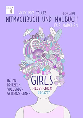 Mitmachbuch und Malbuch - Mädchen. 6-10 Jahre: Girls, Filles, Chicas, Ragazze. Malen, Kritzeln, Vollenden, Weiterzeichnen Mitmachbuch und Malbuch - Mädchen. 6-10 Jahre: Girls, Filles, Chicas, Ragazze. Malen, Kritzeln, Vollenden, Weiterzeichnen