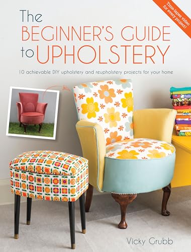 The Beginner's Guide to Upholstery: 10 Achievable DIY Upholstery and Reupholstery Projects for Your Home von David & Charles