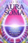 Aura- Soma. Das Wunder der Farbheilung und die Geschichte eines Lebens