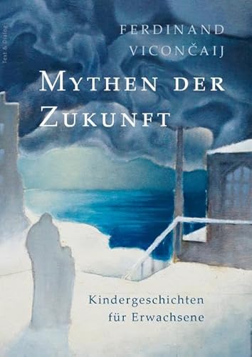 Mythen der Zukunft: Kindergeschichten für Erwachsene von Verlag Text & Dialog