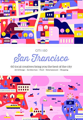 CITIx60 City Guides - San Francisco: 60 local creatives bring you the best of the city: 60 Local Creatives Show You the Best of the City von Victionary
