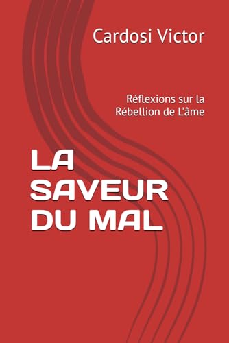 LA SAVEUR DU MAL: Réflexions sur la Rébellion de L’âme von Independently published