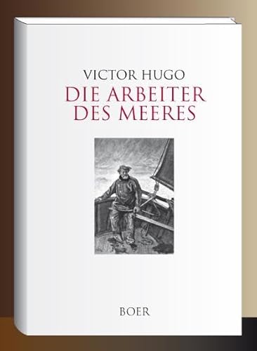 Die Arbeiter des Meeres: Mit Illustrationen berühmter zeitgenössischer Maler und Illustratoren Die Arbeiter des Meeres: Mit Illustrationen berühmter zeitgenössischer Maler und Illustratoren