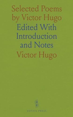 Selected Poems by Victor Hugo: Edited With Introduction and Notes von Sothis Press