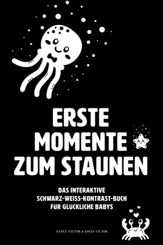 ERSTE MOMENTE ZUM STAUNEN: Das interaktive Schwarz-Weiß-Kontrast-Buch für glückliche Babys in den ersten 12 Wochen