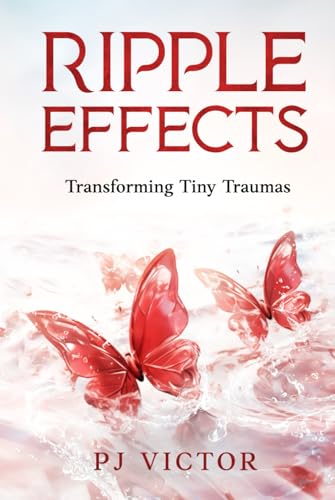 Ripple Effects: Transforming Tiny Traumas von eBookIt.com