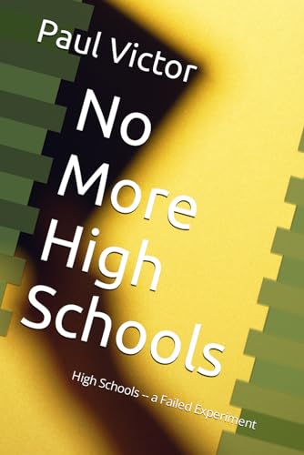 No More High Schools: High Schools -- a Failed Experiment von Independently published