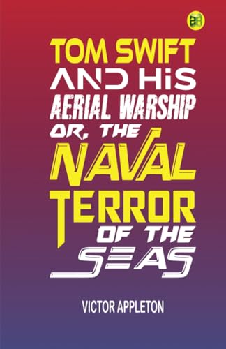 Tom Swift and His Aerial Warship; Or, The Naval Terror of the Seas von Zinc Read
