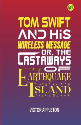 Tom Swift and His Wireless Message; Or, The Castaways of Earthquake Island von Zinc Read