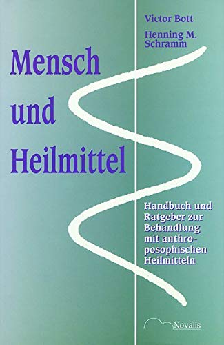 Mensch und Heilmittel. Handbuch und Ratgeber zur Behandlung mit anthroposophischen Heilmitteln. von Novalis Verlag