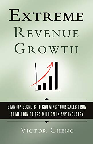 Extreme Revenue Growth: Startup Secrets to Growing Your Sales from $1 Million to $25 Million in Any Industry von Innovation Press