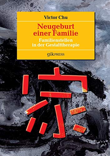 Neugeburt einer Familie: Familienstellen in der Gestalttherapie von Books on Demand