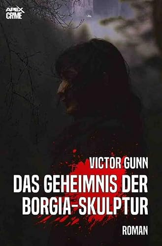 DAS GEHEIMNIS DER BORGIA-SKULPTUR: Der Krimi-Klassiker!