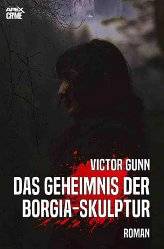 DAS GEHEIMNIS DER BORGIA-SKULPTUR: Der Krimi-Klassiker!