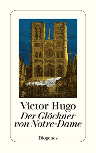 Der Glöckner von Notre-Dame: Nachw. v. Arthur v. Riha (detebe) von Diogenes Verlag