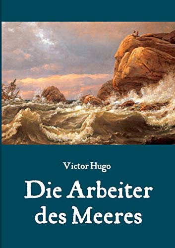 Die Arbeiter des Meeres - Ein Klassiker der maritimen Literatur Die Arbeiter des Meeres - Ein Klassiker der maritimen Literatur