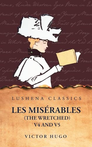 Les Misérables (the Wretched) V4 and V5 A Novel von Lushena Books