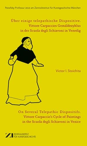 Über einige telepathische Dispositive: Vittore Carpaccios Gemäldezyklus in der Scuola degli Schiavoni in Venedig (Panofsky-Professur ... am Zentralinstitut für Kunstgeschichte München, 2016) von Deutscher Kunstverlag