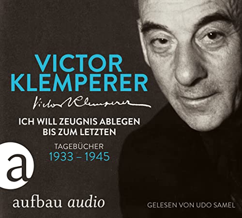 Ich will Zeugnis ablegen bis zum letzten: Tagebücher 1933-1945 Gelesen von Udo Samel Ich will Zeugnis ablegen bis zum letzten: Tagebücher 1933-1945 Gelesen von Udo Samel