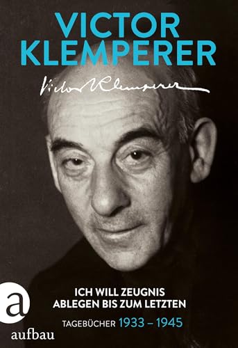 Ich will Zeugnis ablegen bis zum letzten: Tagebücher 1933-1945