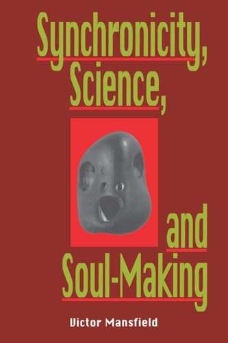 Synchronicity, Science, and Soulmaking: Understanding Jungian Syncronicity Through Physics, Buddhism, and Philosphy
