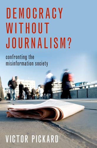 Democracy without Journalism?: Confronting the Misinformation Society von Oxford University Press, USA