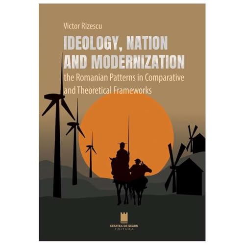 Ideology, Nation And Modernization von Cetatea De Scaun