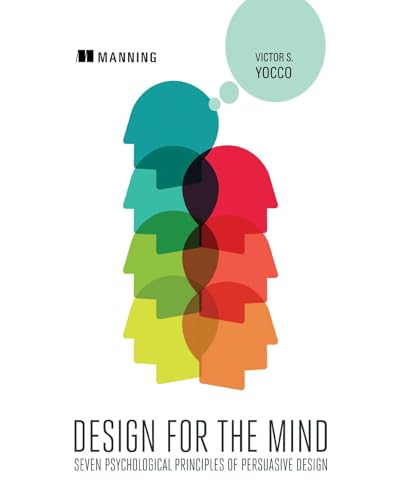 Design for the Mind: Seven Psychological Principles of Persuasive Design von Manning Publications