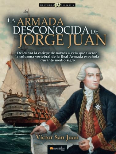 La armada desconocida de Jorge Juan: Nueva edición (Historia Incógnita) von Ediciones Nowtilus