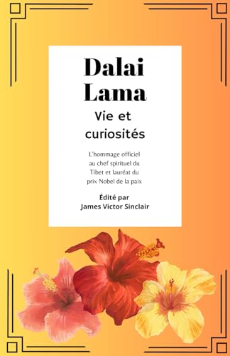 Dalaï Lama : Vie et curiosités: L'hommage officiel au chef spirituel du Tibet et lauréat du prix Nobel de la paix von Independently published