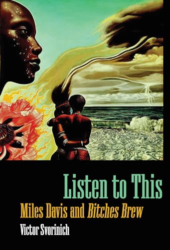 Listen to This: Miles Davis and "Bitches Brew" (American Made Music) von University Press of Mississippi