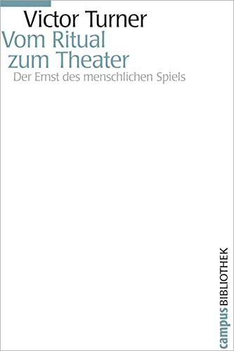 Vom Ritual zum Theater: Der Ernst des menschlichen Spiels (Campus Bibliothek)