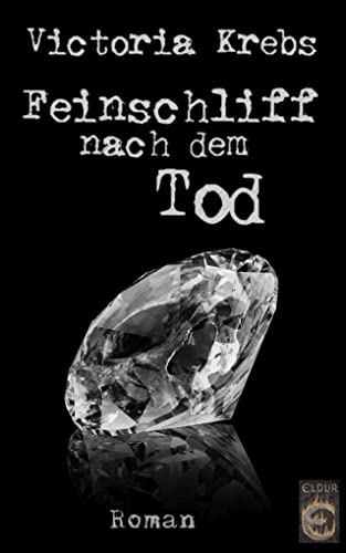Feinschliff nach dem Tod: Roman. von Eldur Verlag
