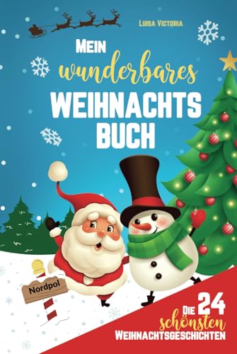 Mein wunderbares Weihnachtsbuch: Die 24 schönsten Weihnachtsgeschichten für Kinder. Adventsgeschichten zum Vorlesen und selbst lesen mit 48 weihnachtlichen Aufgaben und Rätseln!