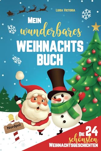 Mein wunderbares Weihnachtsbuch: Die 24 schönsten Weihnachtsgeschichten für Kinder. Adventsgeschichten zum Vorlesen und selbst lesen mit 48 weihnachtlichen Aufgaben und Rätseln!
