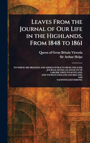Leaves From the Journal of Our Life in the Highlands, From 1848 to 1861 von Anson Street Press