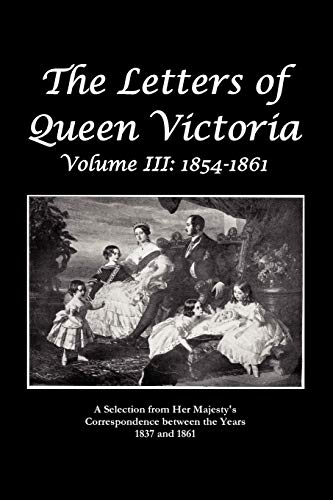 The Letters of Queen Victoria a Selection from He R Ma J E S T y ' S Correspondence Between the Years 1837 and 1861 von Benediction Classics