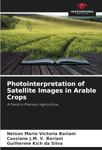 Photointerpretation of Satellite Images in Arable Crops: A Trend in Precision Agriculture von Our Knowledge Publishing