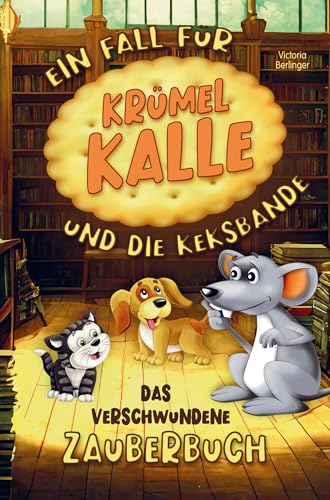 Das verschwundene Zauberbuch! Ein Fall für Krümel Kalle und die Keksbande!: Eine spannende Vorlesegeschichte mit interaktiven Rätseln für neugierige ... Kinderbuch für Mädchen und Jungen ab 6 Jahre. von Bookmundo