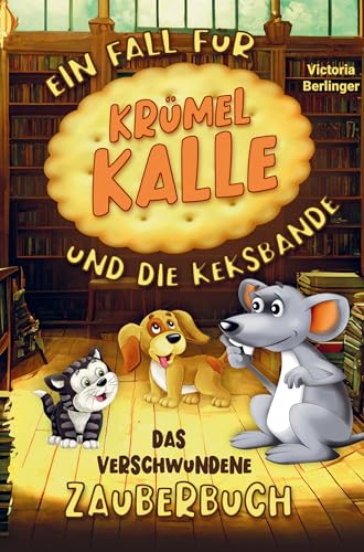 Das verschwundene Zauberbuch! Ein Fall für Krümel Kalle und die Keksbande!: Eine spannende Vorlesegeschichte mit interaktiven Rätseln für neugierige ... Kinderbuch für Mädchen und Jungen ab 6 Jahre. von Bookmundo