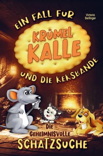 Die geheimnisvolle Schatzsuche! Ein Fall für Krümel Kalle und die Keksbande! Kinderbuch ab 6 Jahre.: Ein fesselndes Kinderbuch für Mädchen und Jungen ... Mitmachbuch zum Vorlesen und für Erstleser.