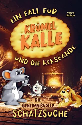 Die geheimnisvolle Schatzsuche! Ein Fall für Krümel Kalle und die Keksbande! Kinderbuch ab 6 Jahre.: Ein fesselndes Kinderbuch für Mädchen und Jungen ... Mitmachbuch zum Vorlesen und für Erstleser.