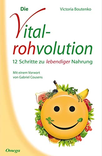 Die Vitalrohvolution: 12 Schritte zu lebendiger Nahrung von Omega Verlag