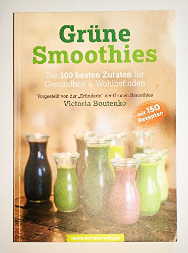 Grüne Smoothies: Die 100 besten Zutaten für Gesundheit & Wohlbefinden von Nietsch Hans Verlag