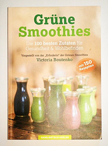 Grüne Smoothies: Die 100 besten Zutaten für Gesundheit & Wohlbefinden von HANS-NIETSCH-VERLAG OHG