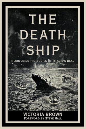 The Death Ship: Recovering the Bodies of Titanic’s Dead von The History Press Ltd